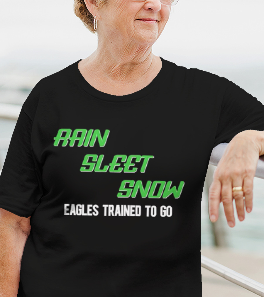 Rain Sleet Snow Eagles Trained To Go T-Shirt