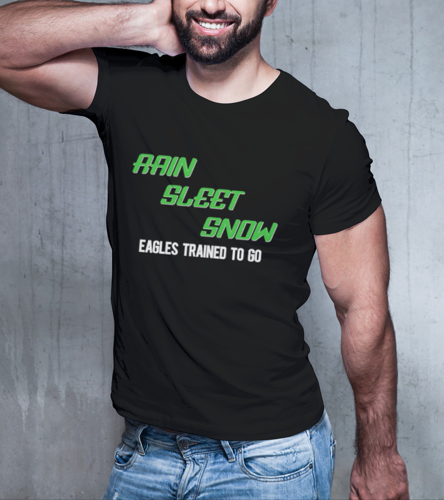 Rain Sleet Snow Eagles Trained To Go T-Shirt