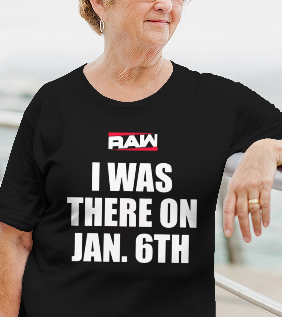 RAW I Was There On Jan 6th T-Shirt