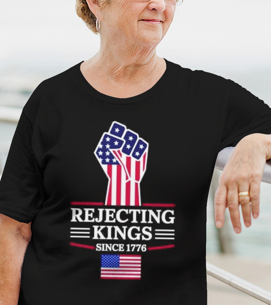 Rejecting Kings Since 1776 USA Flag Patriotic Fist T-Shirt