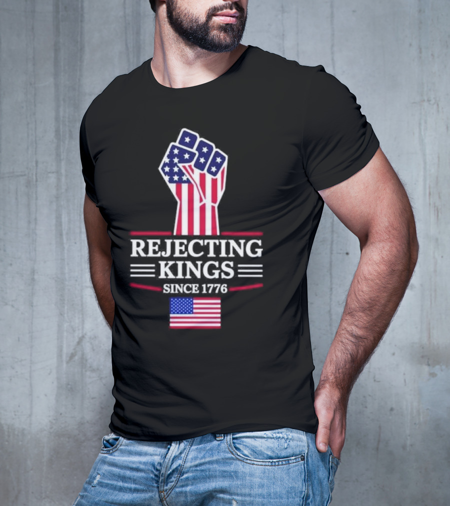 Rejecting Kings Since 1776 USA Flag Patriotic Fist T-Shirt