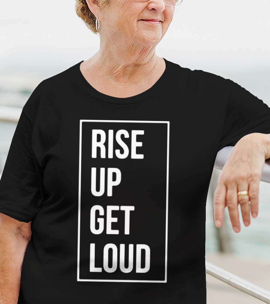 RISE UP GET LOUD Bold Motivational Slogan T-Shirt