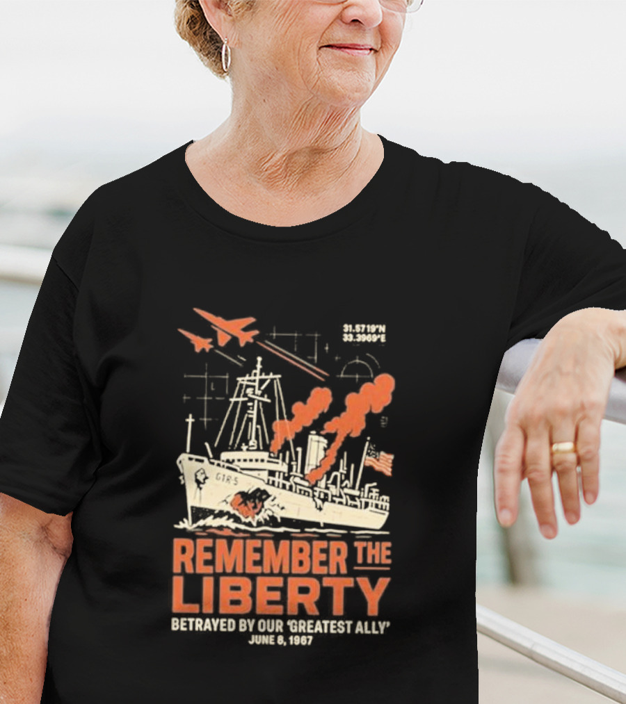 Remember The Liberty Betrayed By Our ‘Greatest Ally’ June 8 1967 With Warship And Planes T-Shirt