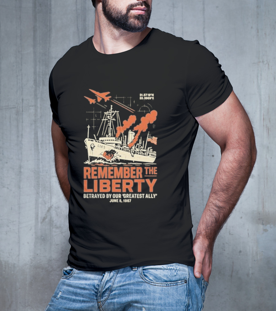 Remember The Liberty Betrayed By Our ‘Greatest Ally’ June 8 1967 With Warship And Planes T-Shirt