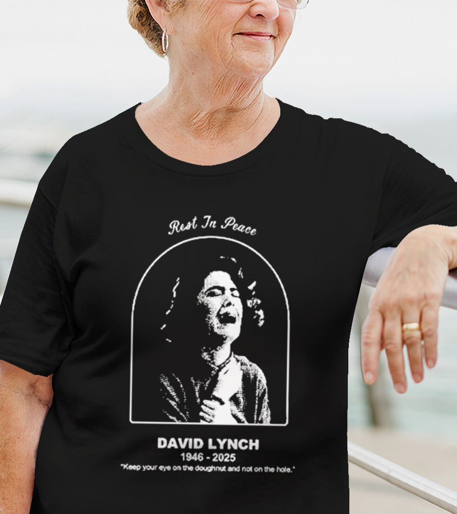 Rest In Peace David Lynch 1946 2025 Keep Your Eye On The Doughnut And Not On The Hole T-Shirt