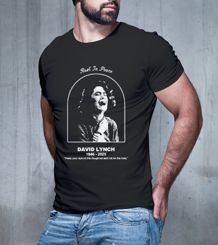 Rest In Peace David Lynch 1946 2025 Keep Your Eye On The Doughnut And Not On The Hole T-Shirt