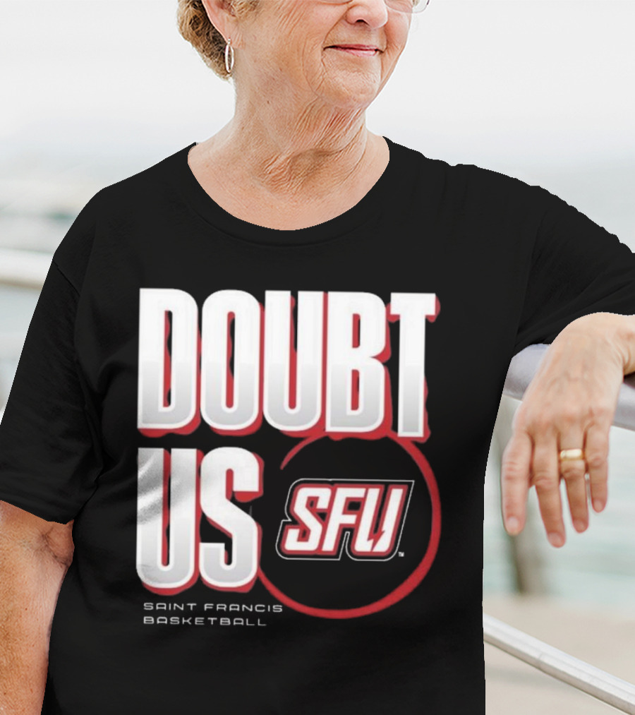 Saint Francis Basketball Doubt Us SFU T-Shirt