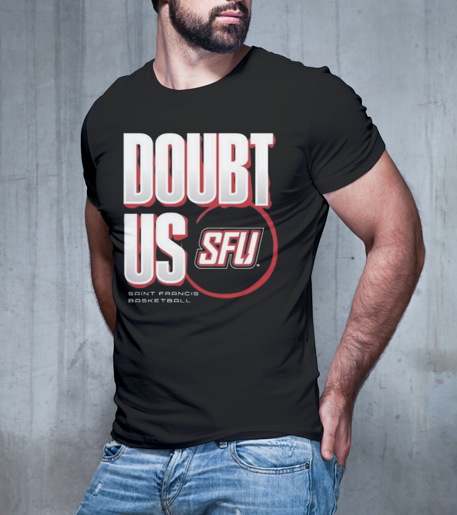 Saint Francis Basketball Doubt Us SFU T-Shirt
