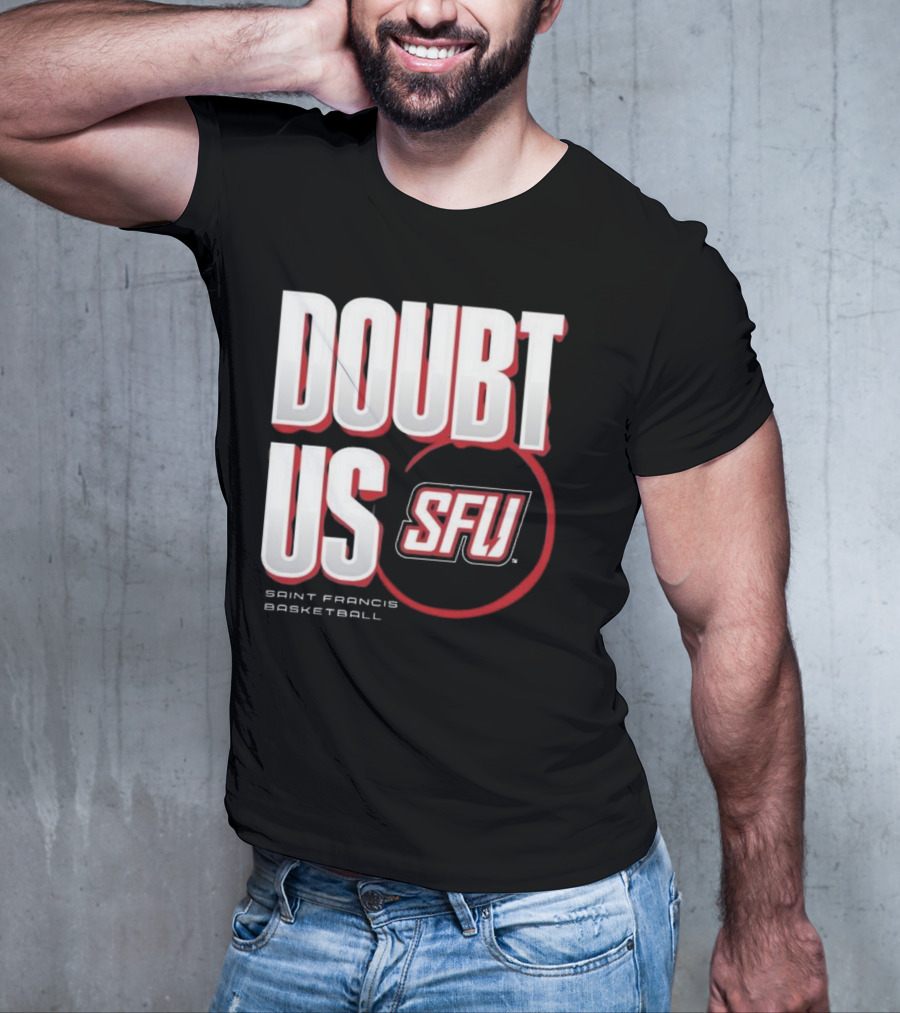 Saint Francis Basketball Doubt Us SFU T-Shirt