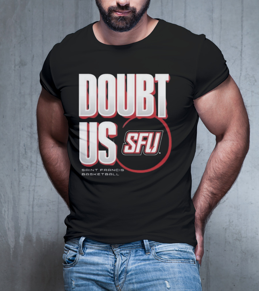 Saint Francis Basketball Doubt Us SFU T-Shirt