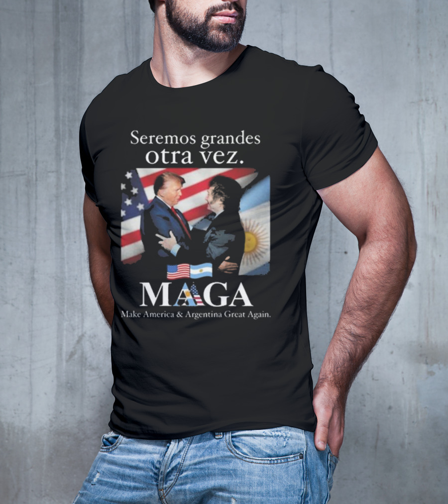 Seremos Grandes Otra Vez MAGA Make America & Argentina Great Again Flags T-Shirt