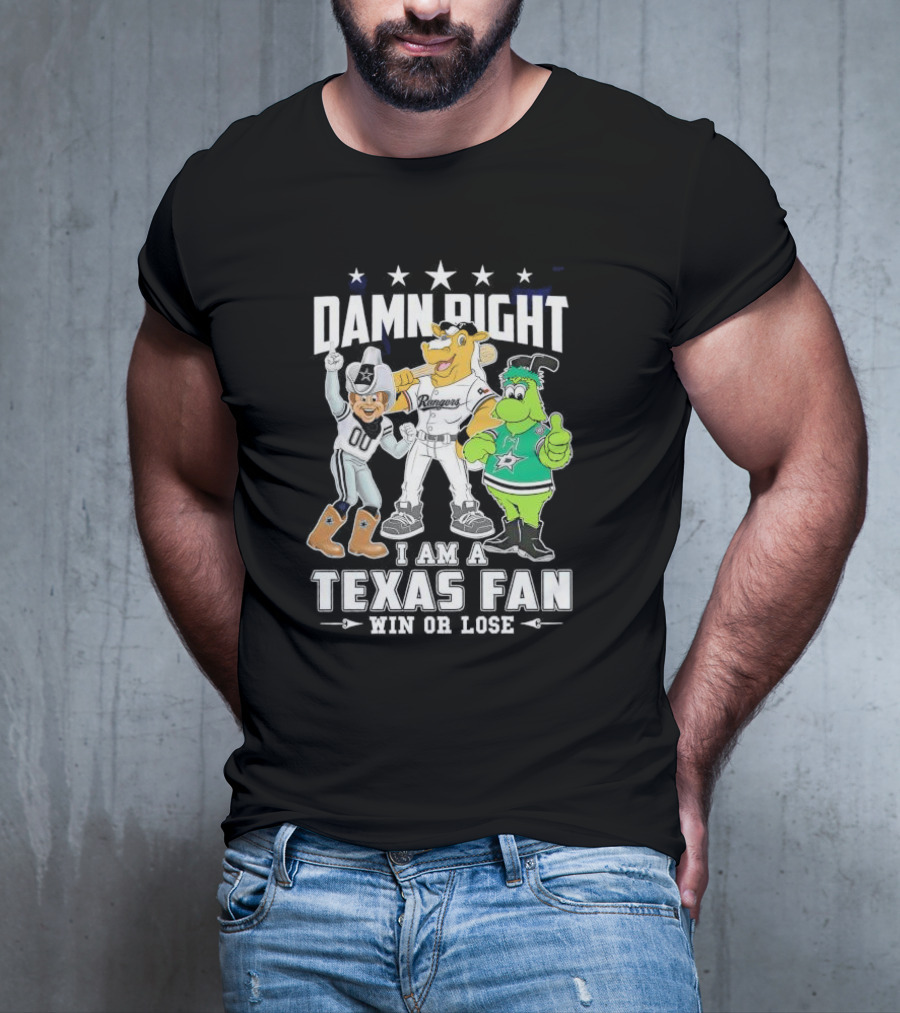 Damn Right I Am A Texas Fan Win Or Lose With Cowboys Rangers Stars Mascots T-Shirt