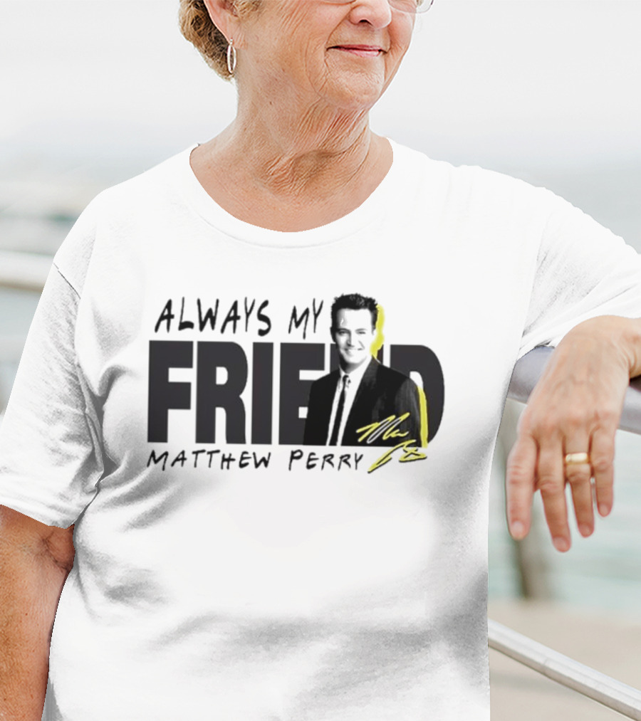Always My Friend Matthew Perry Signature T-Shirt