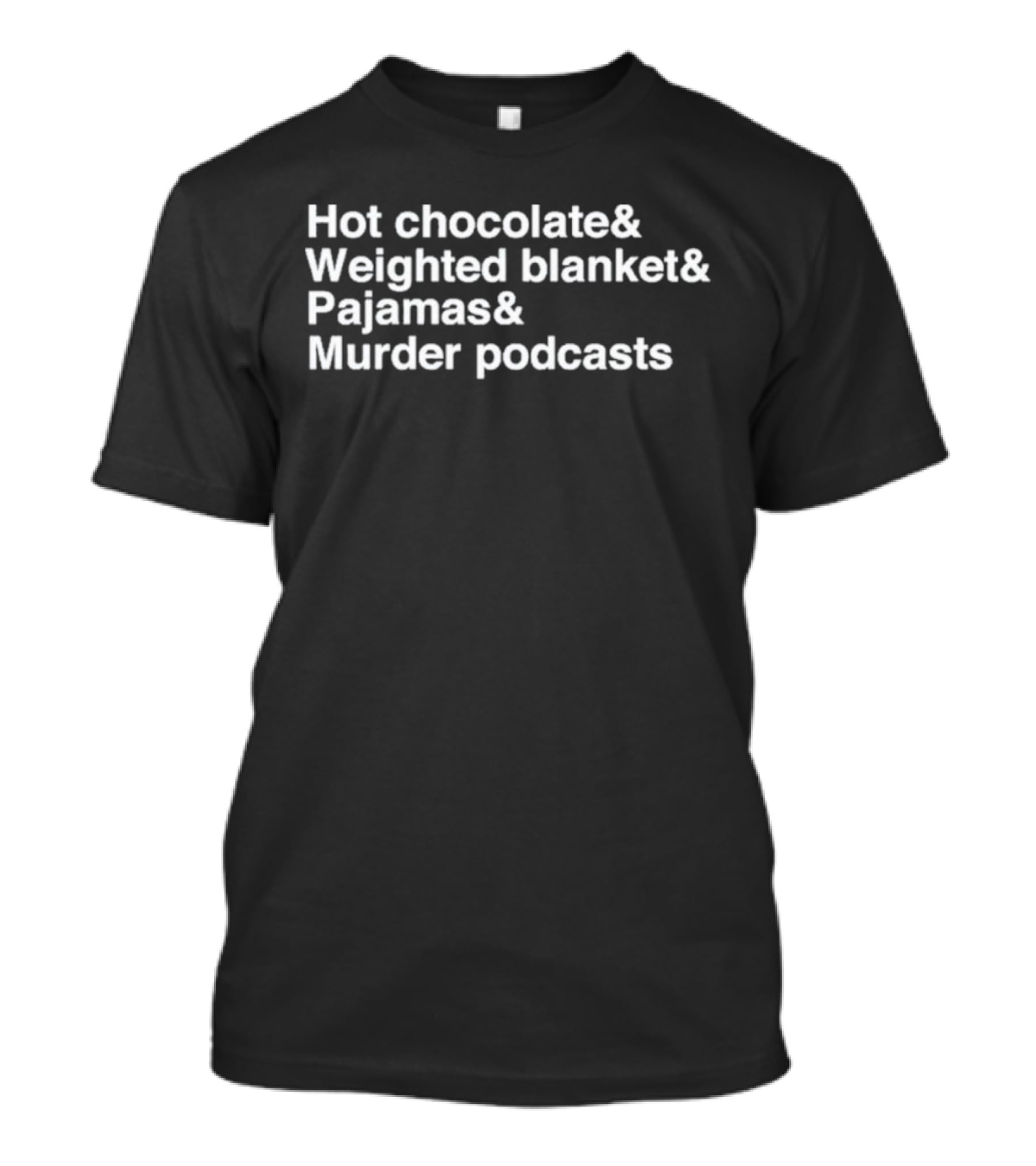 Hot Chocolate Weighted Blanket Pajamas Murder Podcasts Cozy Night Essentials T-Shirt
