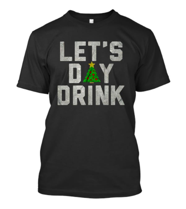 Let's Day Drink Christmas Tree Holiday Cheer T-Shirt