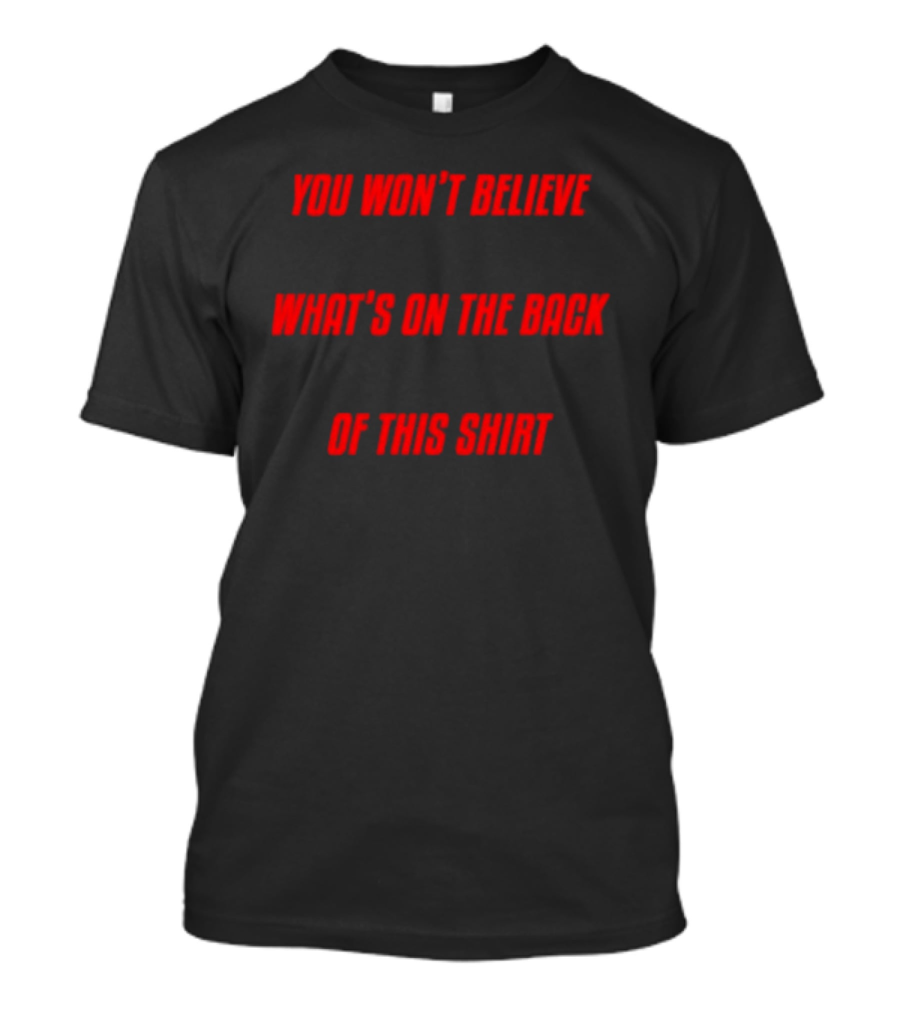 You Won’t Believe What’s On The Back Of This Shirt Text Surprise T-Shirt