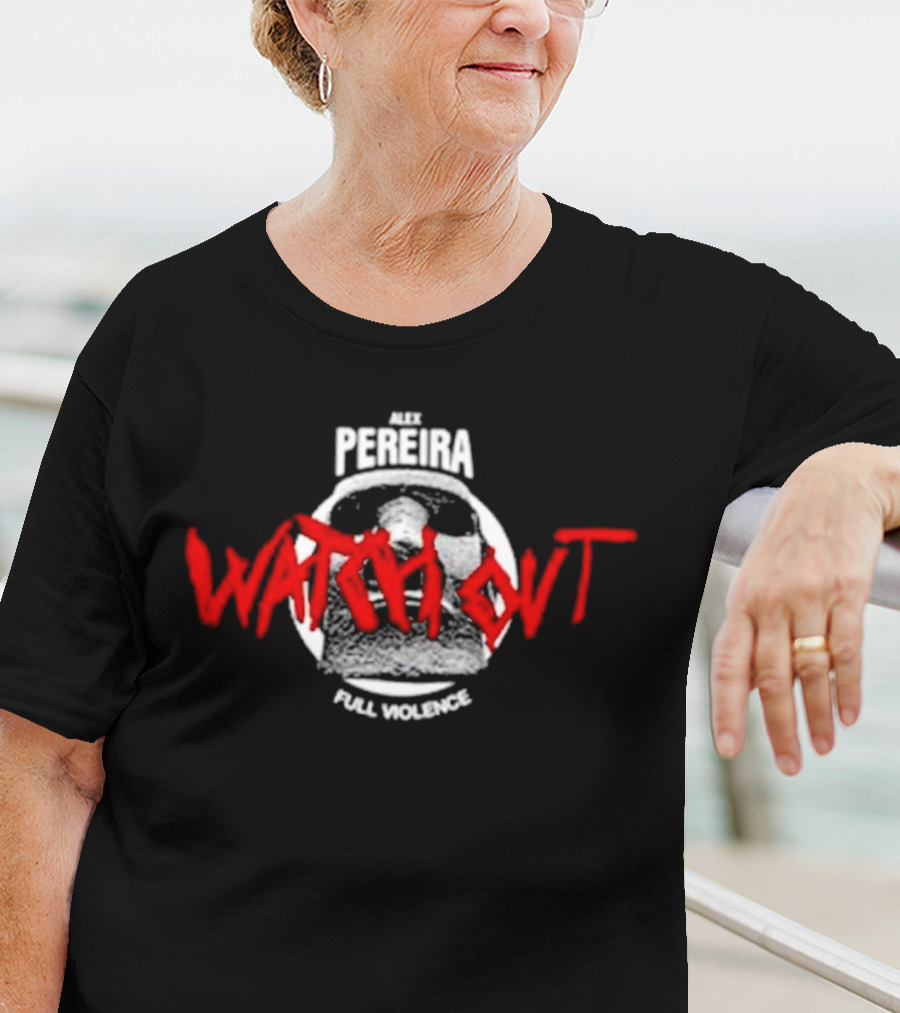 Alex Pereira Watch Out Full Violence T-Shirt