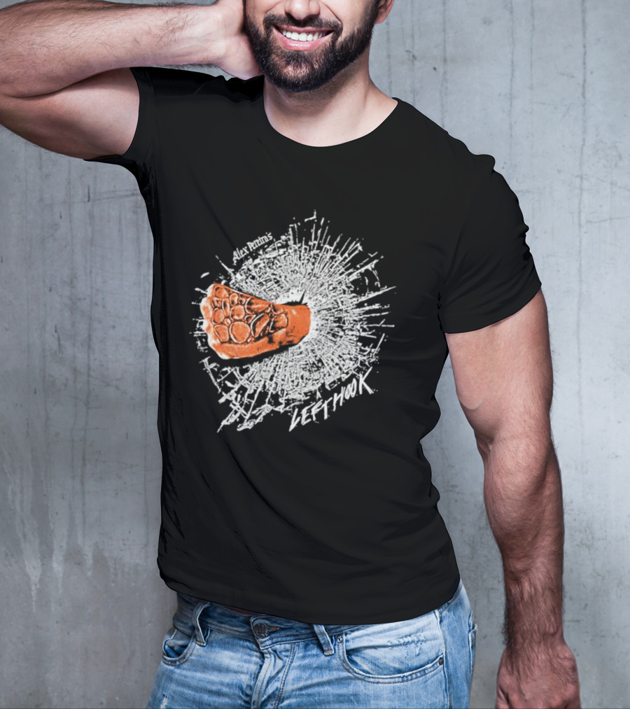 Alex Pereira Left Hook Full Violence Pray You Don’t Get Caught T-Shirt
