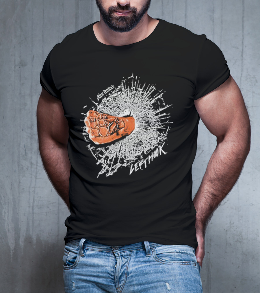 Alex Pereira Left Hook Full Violence Pray You Don’t Get Caught T-Shirt