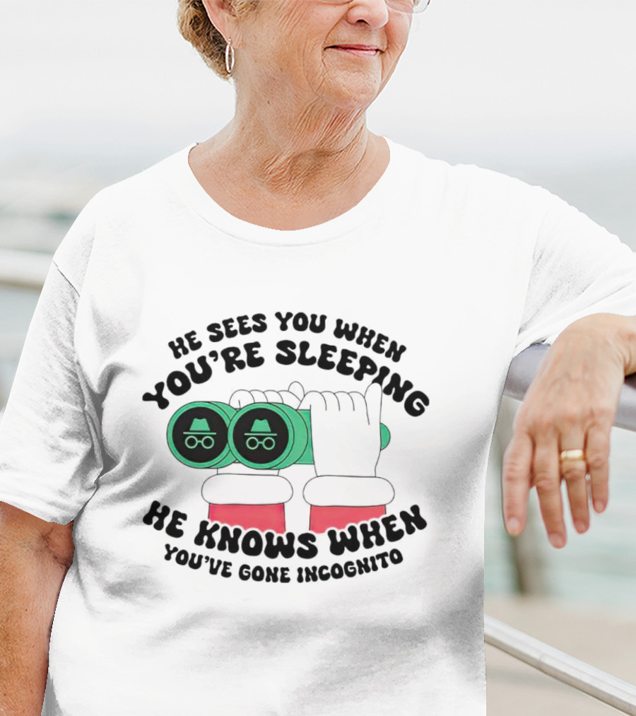He Sees You When You're Sleeping He Knows When You've Gone Incognito T-Shirt