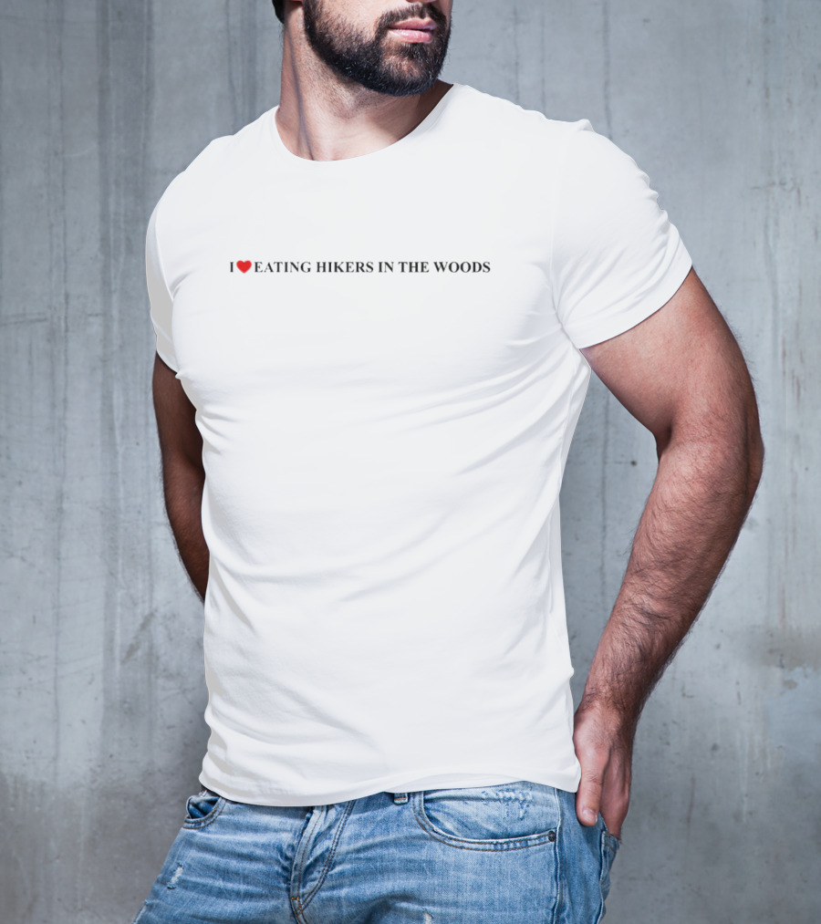 I Heart Eating Hikers In The Woods T-Shirt