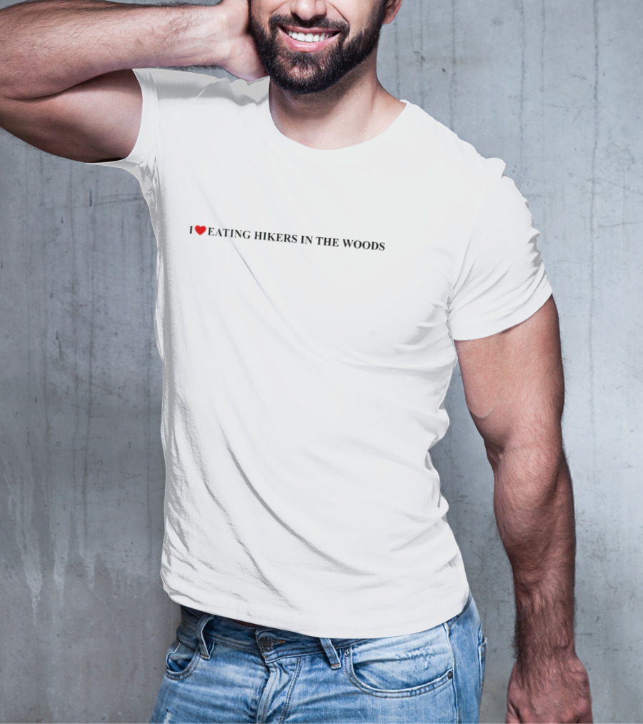 I Heart Eating Hikers In The Woods T-Shirt