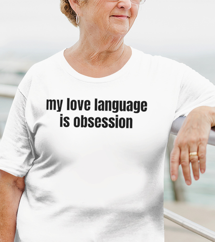 My Love Language Is Obsession Text T-Shirt