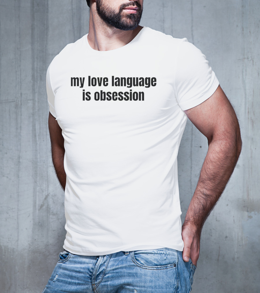 My Love Language Is Obsession Text T-Shirt