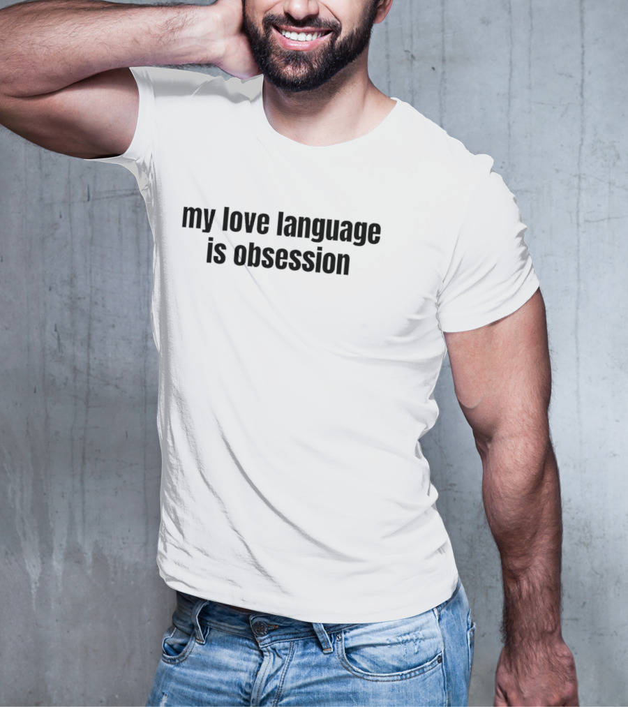 My Love Language Is Obsession Text T-Shirt