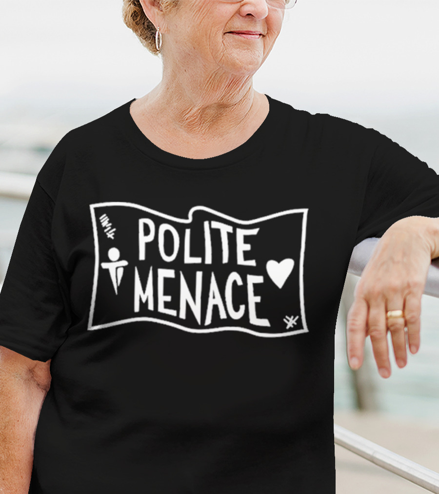 Polite Menace With Stylized Text And Heart T-Shirt
