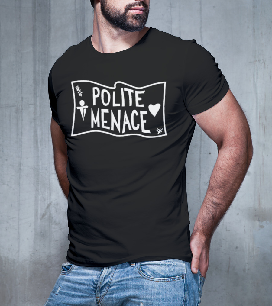 Polite Menace With Stylized Text And Heart T-Shirt