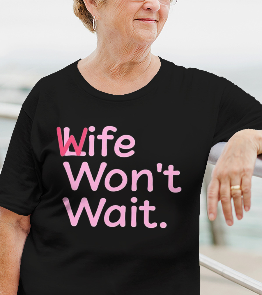 Wife Won't Wait Bold Pink T-Shirt