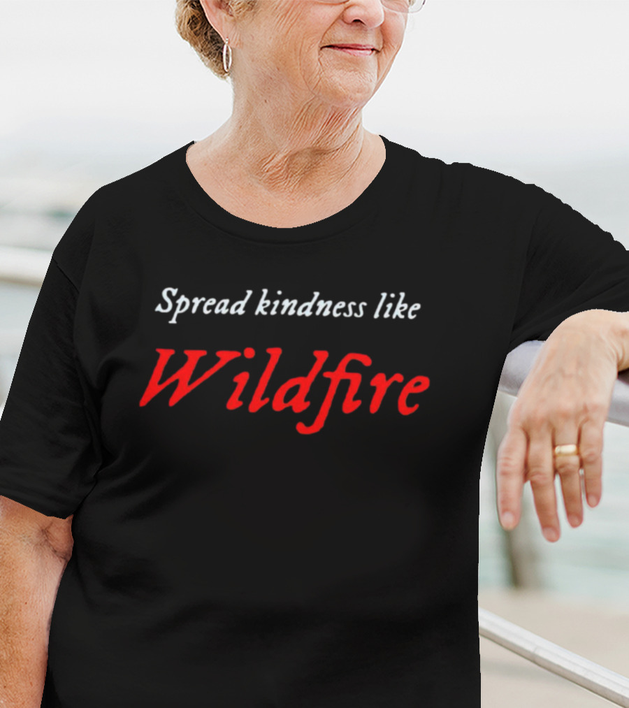 Spread Kindness Like Wildfire T-Shirt