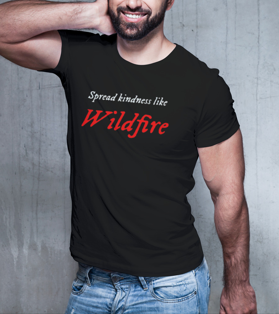 Spread Kindness Like Wildfire T-Shirt