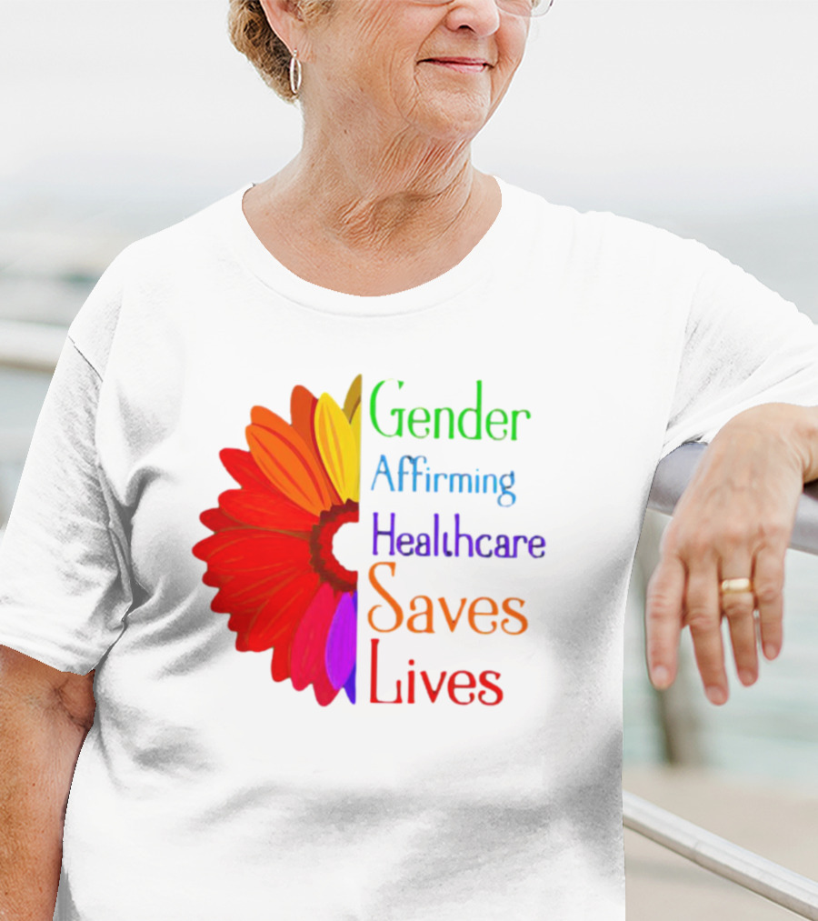 Gender Affirming Healthcare Saves Lives Sunflower T-Shirt