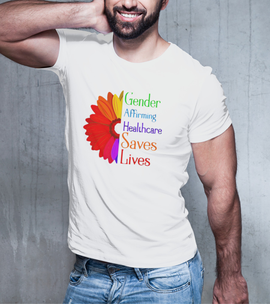 Gender Affirming Healthcare Saves Lives Sunflower T-Shirt