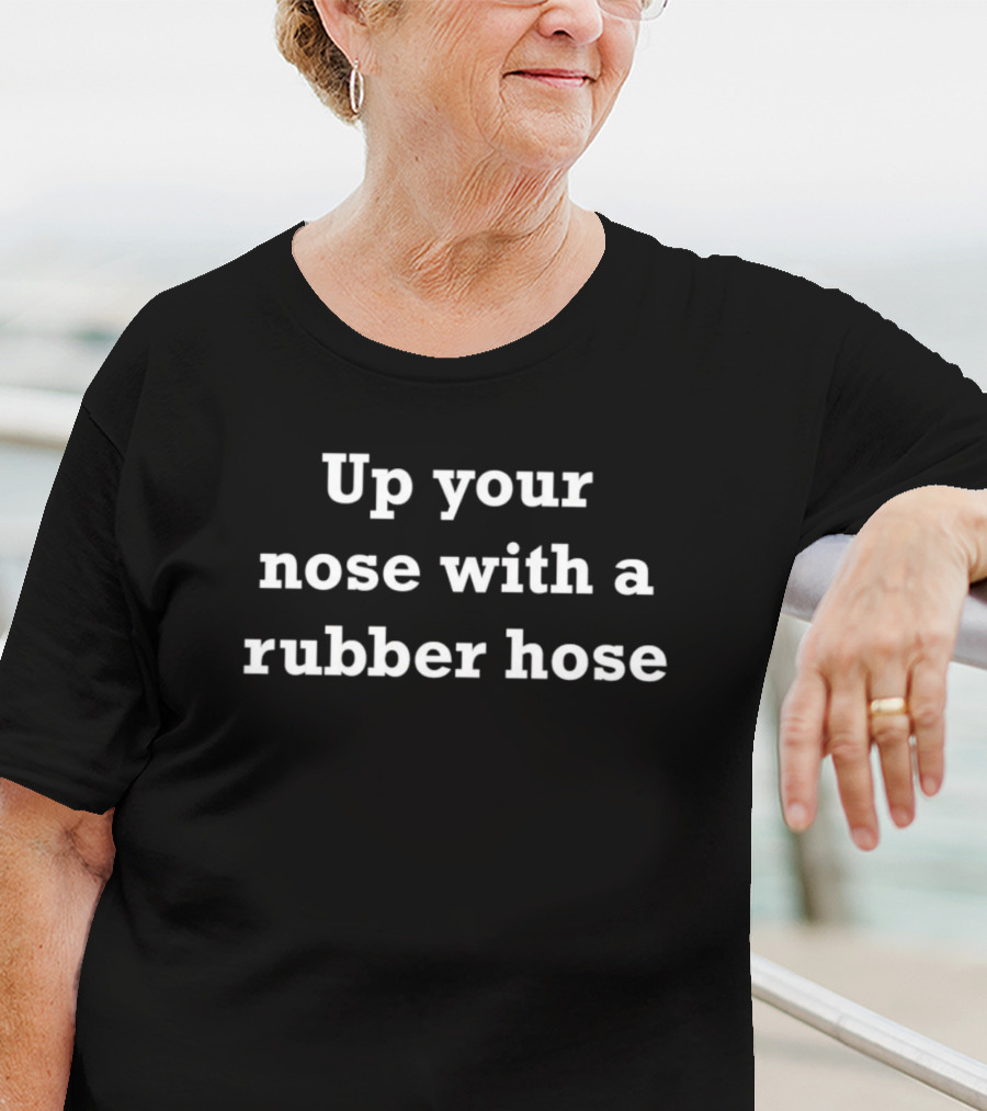 Up Your Nose With A Rubber Hose Catchphrase Vintage TV Reference T-Shirt