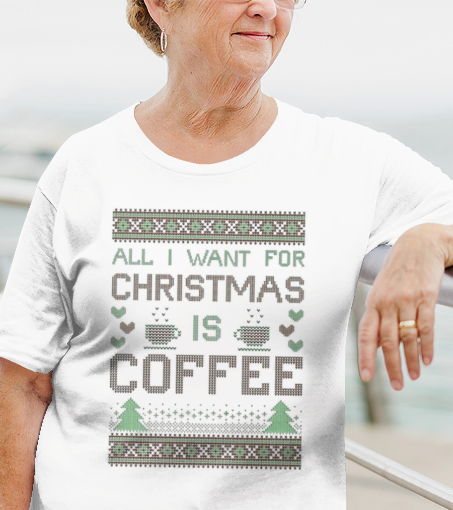 All I Want For Christmas Is Coffee Ugly T-Shirt