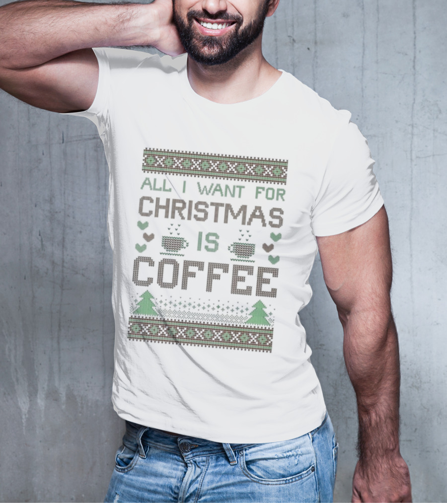 All I Want For Christmas Is Coffee Ugly T-Shirt
