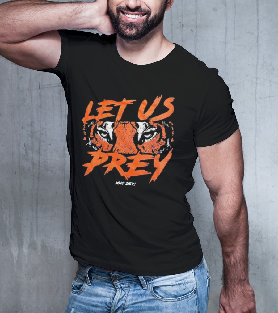 Let Us Prey Let Us Prey Tiger Who Dey T-Shirt