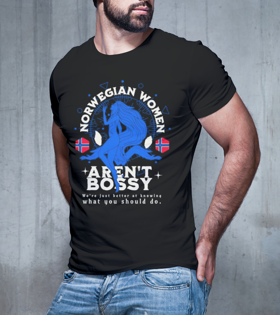 Norwegian Women Aren’t Bossy We’re Just Better At Knowing What You Should Do T-Shirt