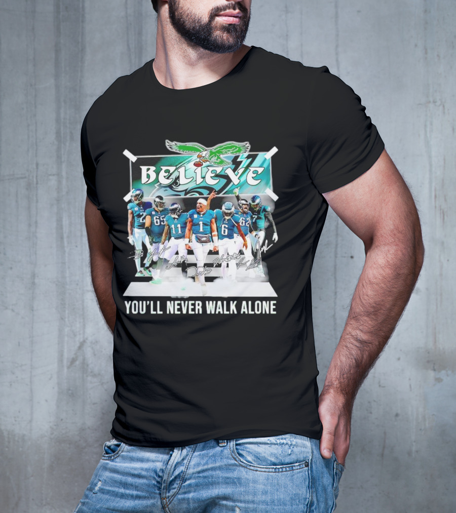 Believe Philadelphia Eagles You’ll Never Walk Alone Team Signatures T-Shirt
