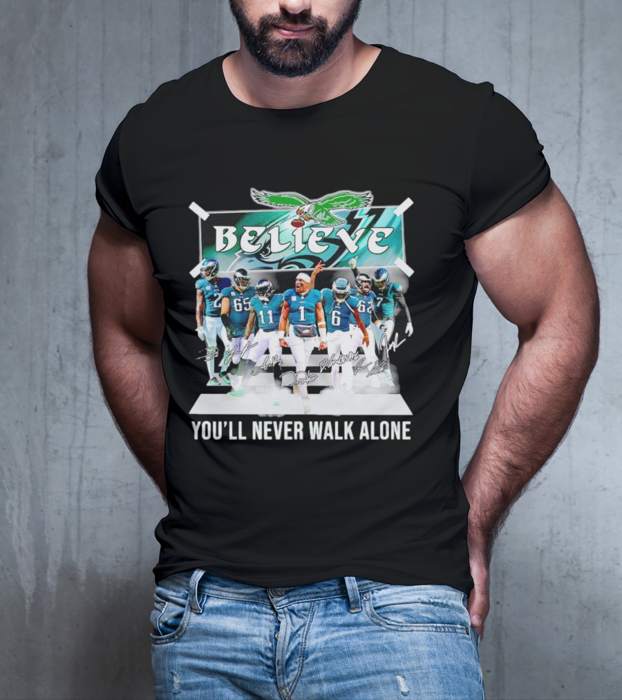 Believe Philadelphia Eagles You’ll Never Walk Alone Team Signatures T-Shirt