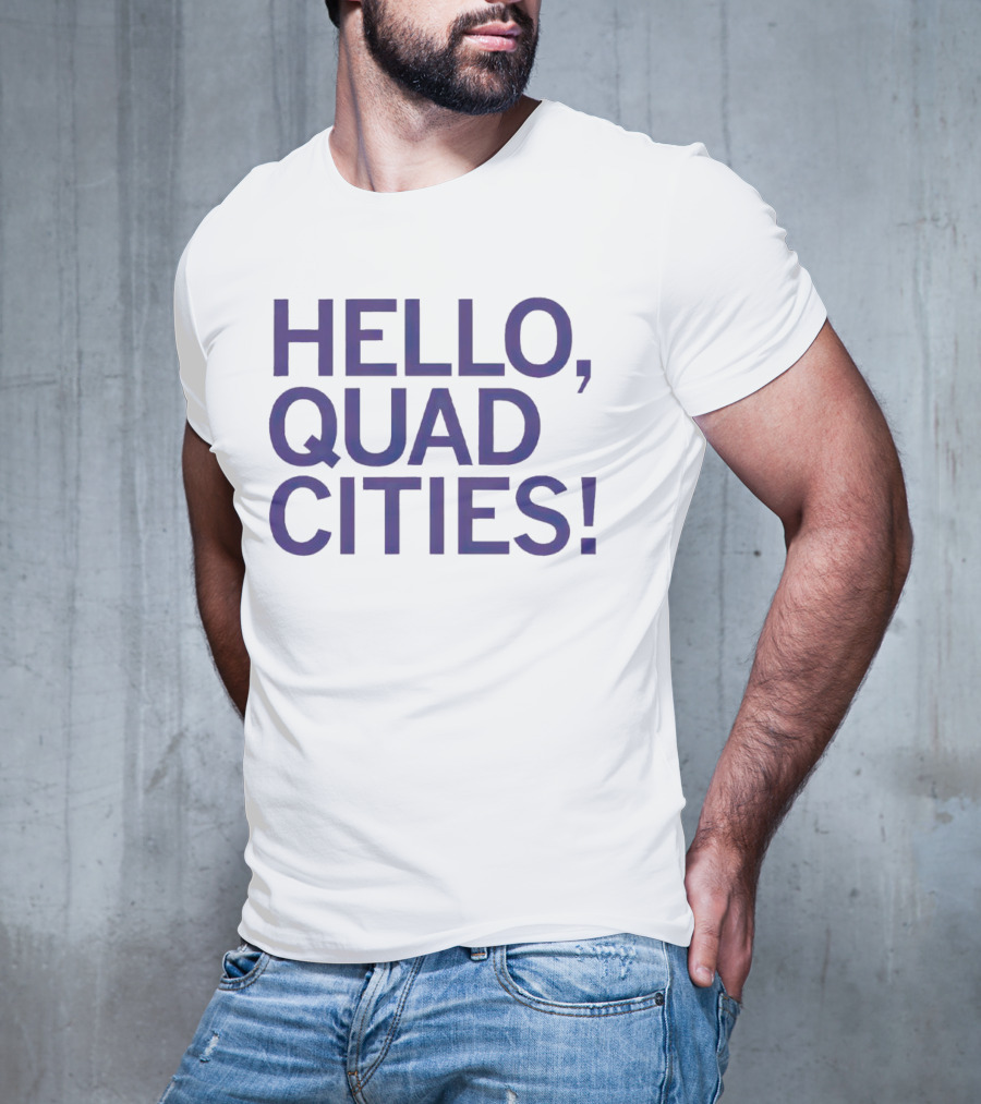 HELLO, QUAD CITIES T-Shirt