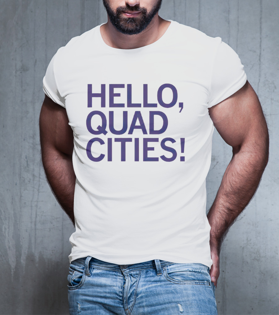 HELLO, QUAD CITIES T-Shirt