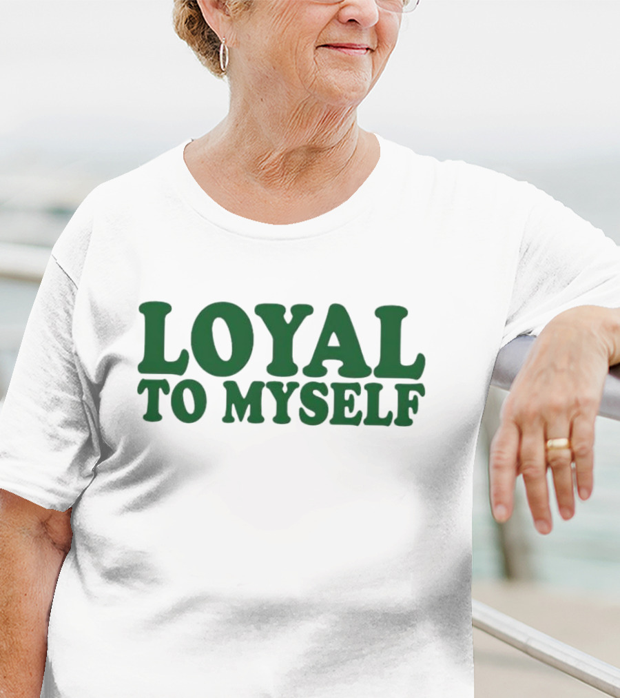 LOYAL TO MYSELF Text In Bold Green T-Shirt