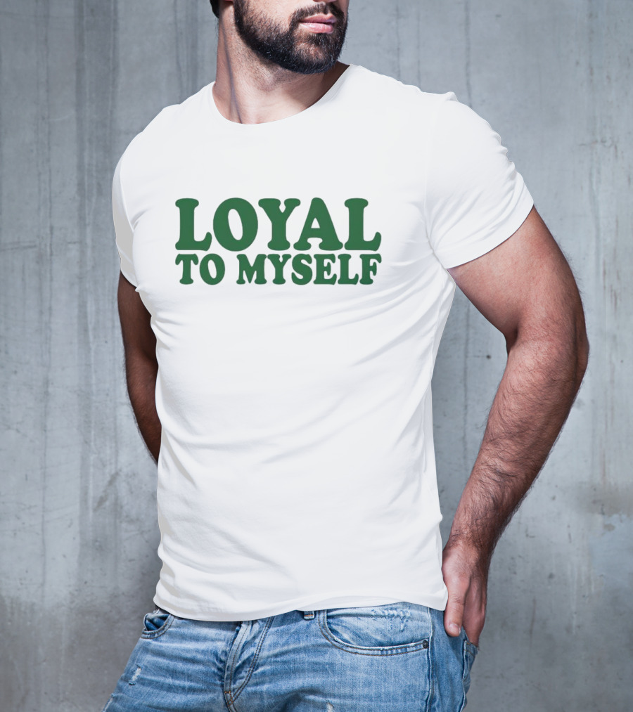LOYAL TO MYSELF Text In Bold Green T-Shirt