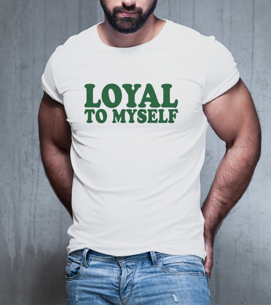 LOYAL TO MYSELF Text In Bold Green T-Shirt
