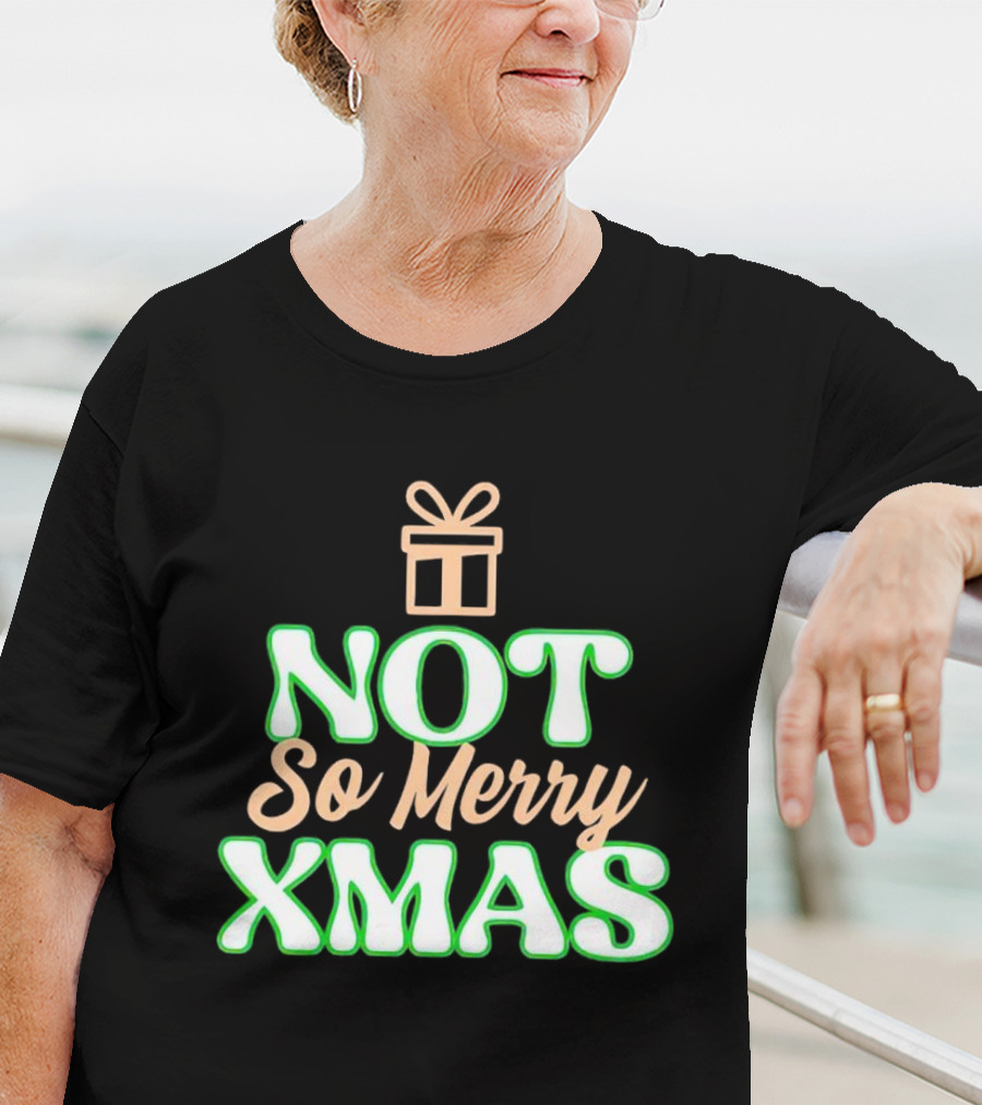Not So Merry Xmas With Gift T-Shirt
