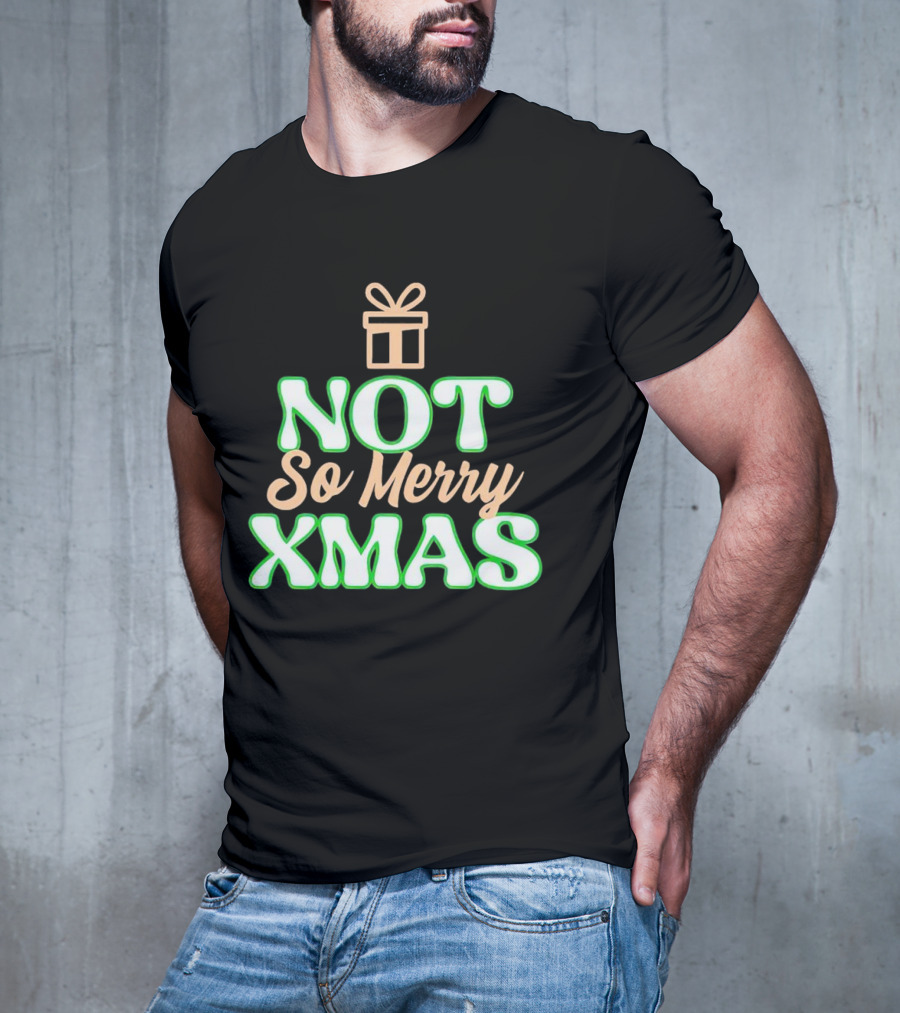 Not So Merry Xmas With Gift T-Shirt